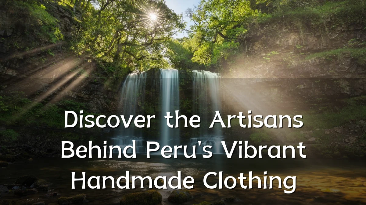 Discover the Artisans Behind Peru's Vibrant Handmade Clothing