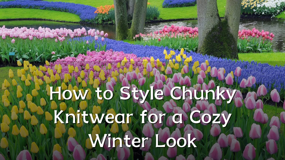 How to Style Chunky Knitwear for a Cozy Winter Look