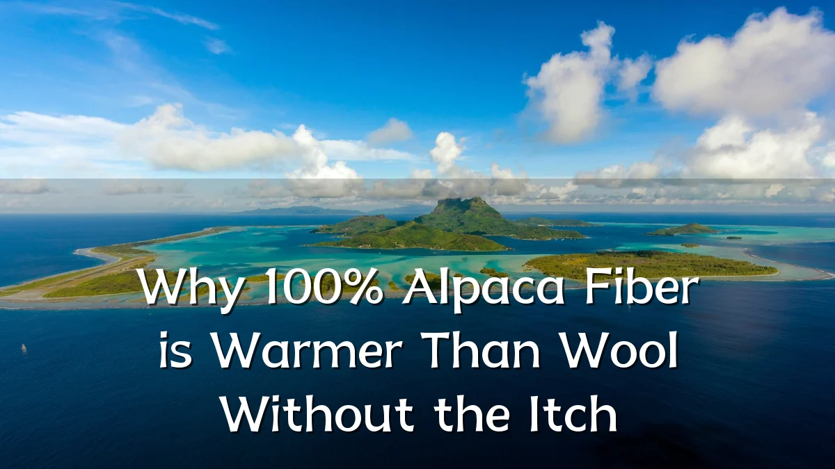 Why 100% Alpaca Fiber is Warmer Than Wool Without the Itch