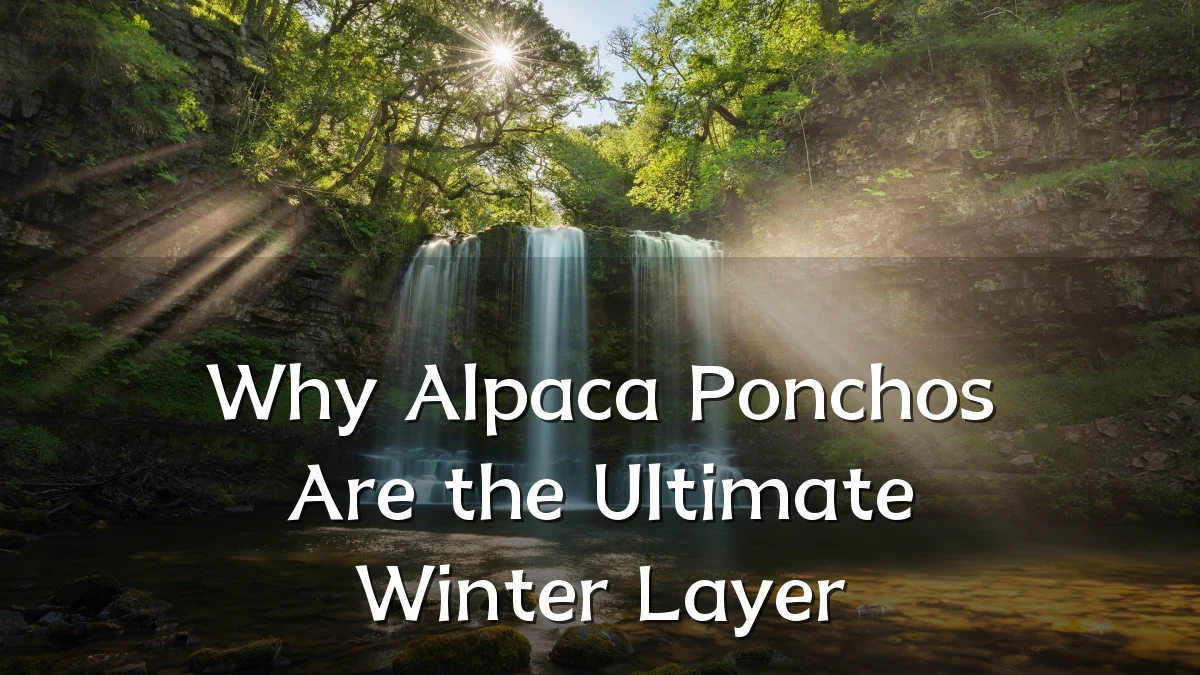 Why Alpaca Ponchos Are the Ultimate Winter Layer