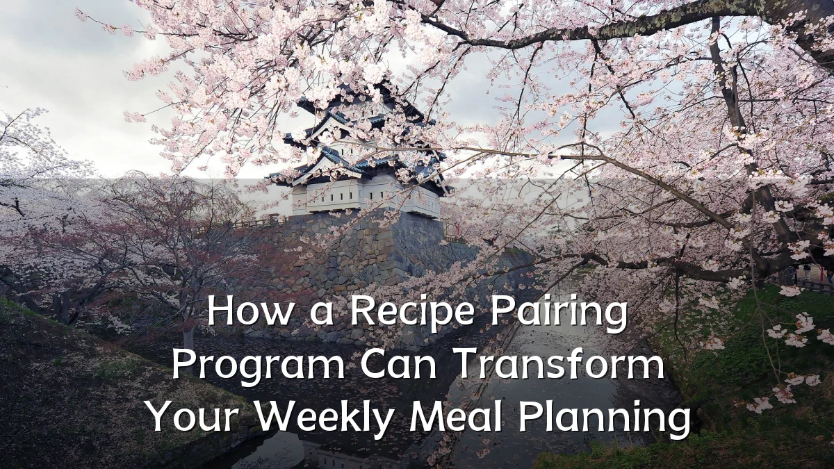 How a Recipe Pairing Program Can Transform Your Weekly Meal Planning